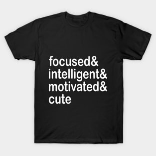 focused& intelligent& motivated& cute T-Shirt